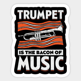 Trumpet Is The Bacon Of Music Trumpeter Gift Sticker